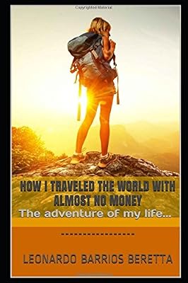 HOW I TRAVELED THE WORLD WITH ALMOST NO MONEY: The adventure of my life...