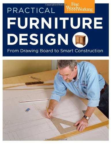 Practical Furniture Design: From Drawing Board to Smart Construction by Editors of Fine Woodworking