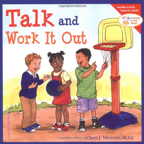 Talk and Work It Out (Learning to Get Along) by Cheri J. Meiners M.Ed.