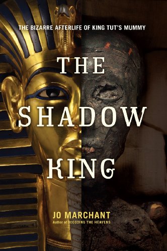 The Shadow King: The Bizarre Afterlife of King Tut's Mummy by Jo Marchant