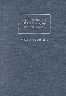 Margaret Fuller: A Descriptive Bibliography (Series in Bibliography)