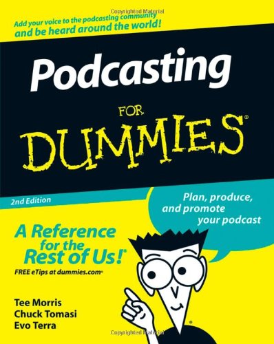 Podcasting For Dummies by Tee Morris