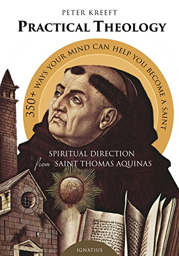Practical Theology: Spiritual Direction from St. Thomas Aquinas by Peter Kreeft