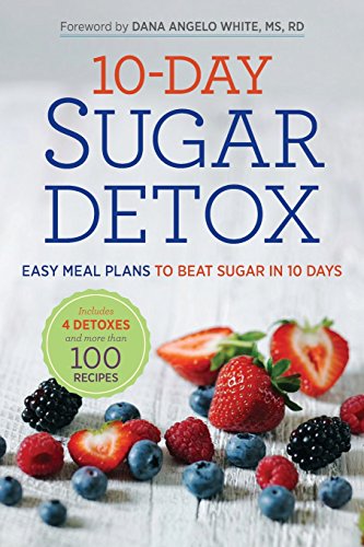 10-Day Sugar Detox: Easy Meal Plans to Beat Sugar in 10 Days by Dana Angelo White