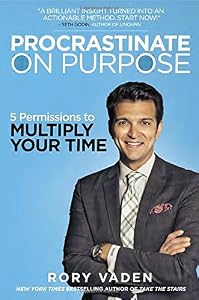 Procrastinate on Purpose: 5 Permissions to Multiply Your Time