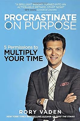 Procrastinate on Purpose: 5 Permissions to Multiply Your Time