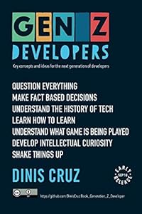 Gen Z Developers: Key concepts and ideas for the next generation of developers by Dinis Cruz