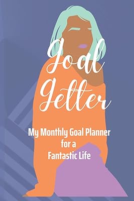 Goal Getter: My Monthly Planner for a Fantastic Life!
