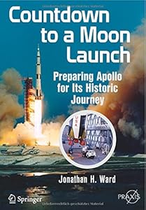 Countdown to a Moon Launch: Preparing Apollo for Its Historic Journey by Jonathan H. Ward