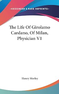 The Life Of Girolamo Cardano, Of Milan, Physician V1
