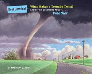 What Makes a Tornado Twist?: And Other Questions about Weather
