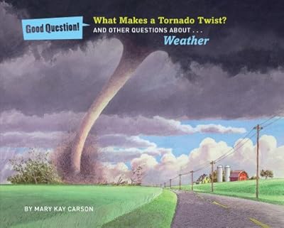 What Makes a Tornado Twist?: And Other Questions about Weather