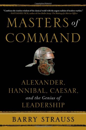 Masters of Command: Alexander, Hannibal, Caesar, and the Genius of Leadership by Barry Strauss