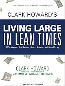 Clark Howard's Living Large in Lean Times: 250+ Ways to Buy Smarter, Spend Smarter, and Save Money