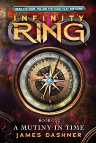 Infinity Ring Book 1: A Mutiny in Time by James Dashner