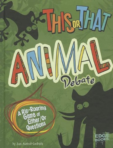 This or That Animal Debate: A Rip-Roaring Game of Either/Or Questions by Joan Axelrod-Contrada