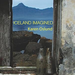 Iceland Imagined: Nature, Culture, and Storytelling in the North Atlantic: A Weyerhaeuser Environmental Book by Karen Oslund