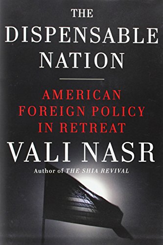 THE DISPENSABLE NATION: AMERICAN FOREIGN POLICY IN RETREAT By Vali Nasr **Mint**