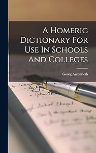 A Homeric Dictionary For Use In Schools And Colleges