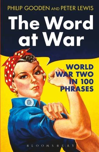 The Word at War: World War Two in 100 Phrases by Philip Gooden