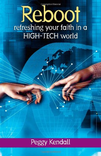 Reboot: Refreshing Your Faith in a High-tech World by Peggy Kendall
