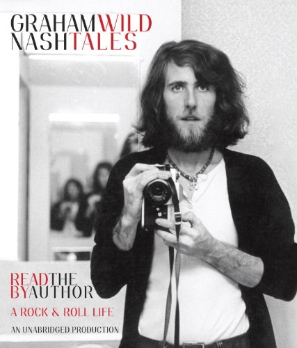Wild Tales: A Rock &amp; Roll Life by Graham Nash