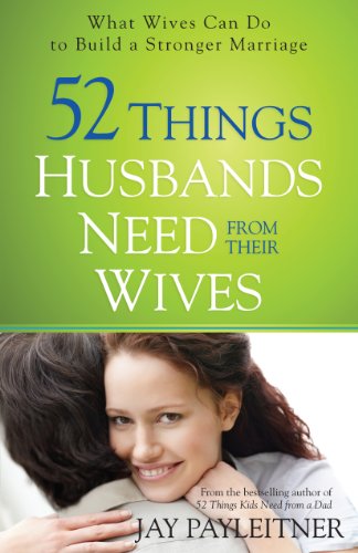 52 Things Husbands Need from Their Wives by Jay Payleitner