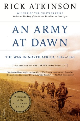 An Army at Dawn: The War in North Africa, 1942-1943, Volume One of the Liberation Trilogy by Rick Atkinson
