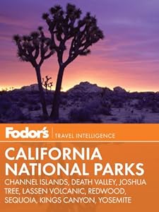 Fodor's California National Parks: Channel Islands, Death Valley, Joshua Tree, Lassen Volcanic, Redwood, Sequoia, Kings Canyon, Yosemite