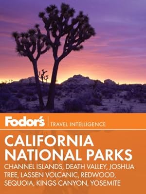 Fodor's California National Parks: Channel Islands, Death Valley, Joshua Tree, Lassen Volcanic, Redwood, Sequoia, Kings Canyon, Yosemite