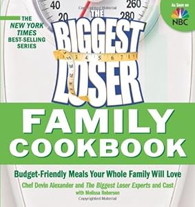 Biggest Loser Family Cookbook: Budget-Friendly Meals Your Whole Family Will Love by Devin Alexander