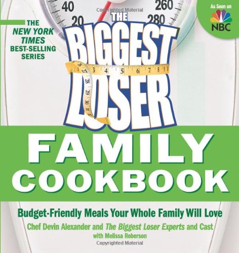 Biggest Loser Family Cookbook: Budget-Friendly Meals Your Whole Family Will Love by Devin Alexander
