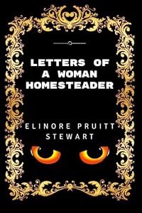 Letters Of A Woman Homesteader: Premium Edition - Illustrated