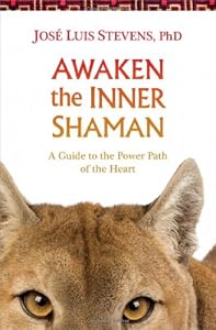 Awaken the Inner Shaman: A Guide to the Power Path of the Heart by Jos? Luis Stevens PhD