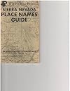 Sierra Nevada Place Names Guide: An Index to the USGS Topographic Maps in the High Sierra Region.