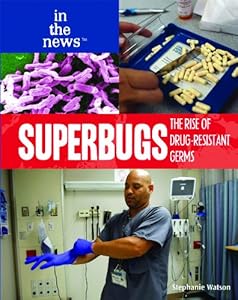 Superbugs: The Rise of Drug-Resistant Germs (In the News)