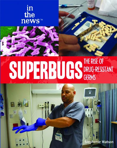 Superbugs: The Rise of Drug-Resistant Germs (In the News) by Stephanie Watson