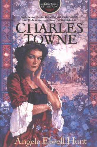 Charles Towne (Keepers of the Ring Series, No 5) by Angela Elwell Hunt