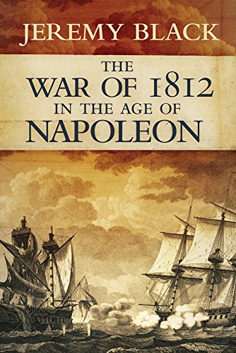 The War of 1812 in the Age of Napoleon by Jeremy Black
