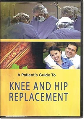 A Patient's Guide to Knee and Hip Replacement
