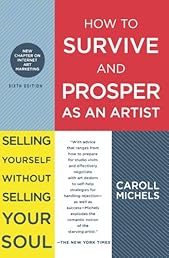 How to Survive and Prosper as an Artist: Selling Yourself Without Selling Your Soul