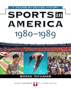 1980-1989 (Sports in America: Decade by Decade)