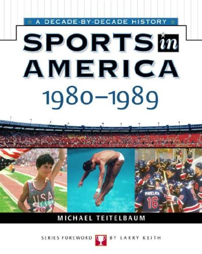 1980-1989 (Sports in America: Decade by Decade) by Michael Teitelbaum
