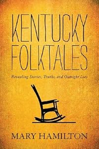 Kentucky Folktales: Revealing Stories, Truths, and Outright Lies