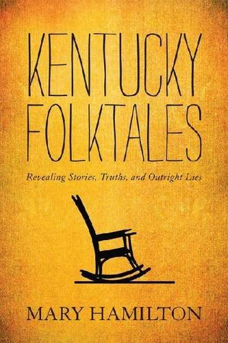 Kentucky Folktales: Revealing Stories, Truths, and Outright Lies by Mary Hamilton