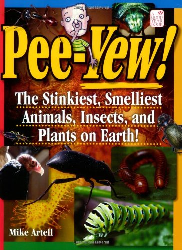 Pee-yew!: The Stinkiest, Smelliest Animals, Insects, and Plants on Earth!: Ages 9+ by Mike Artell