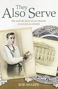 They Also Serve: The Real Life Story of My Lifetime in Service as a Butler