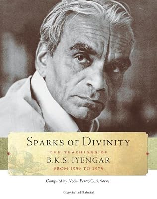 Sparks of Divinity: The Teachings of B.K.S. Iyengar from 1959 to 1975
