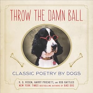 Throw the Damn Ball: Classic Poetry by Dogs