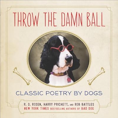 Throw the Damn Ball: Classic Poetry by Dogs